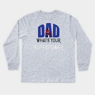 Dad, Whats Your Superpower | Best Fathers Day T Shirts Kids Long Sleeve T-Shirt